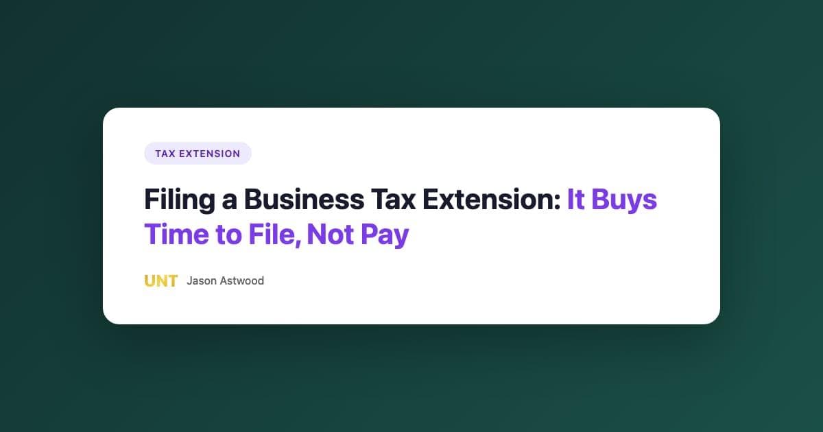 Filing a Business Tax Extension: It Buys Time to File, Not Pay